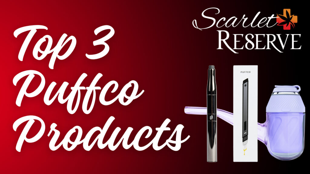 Top 3 Puffco Products at Scarlet Reserve